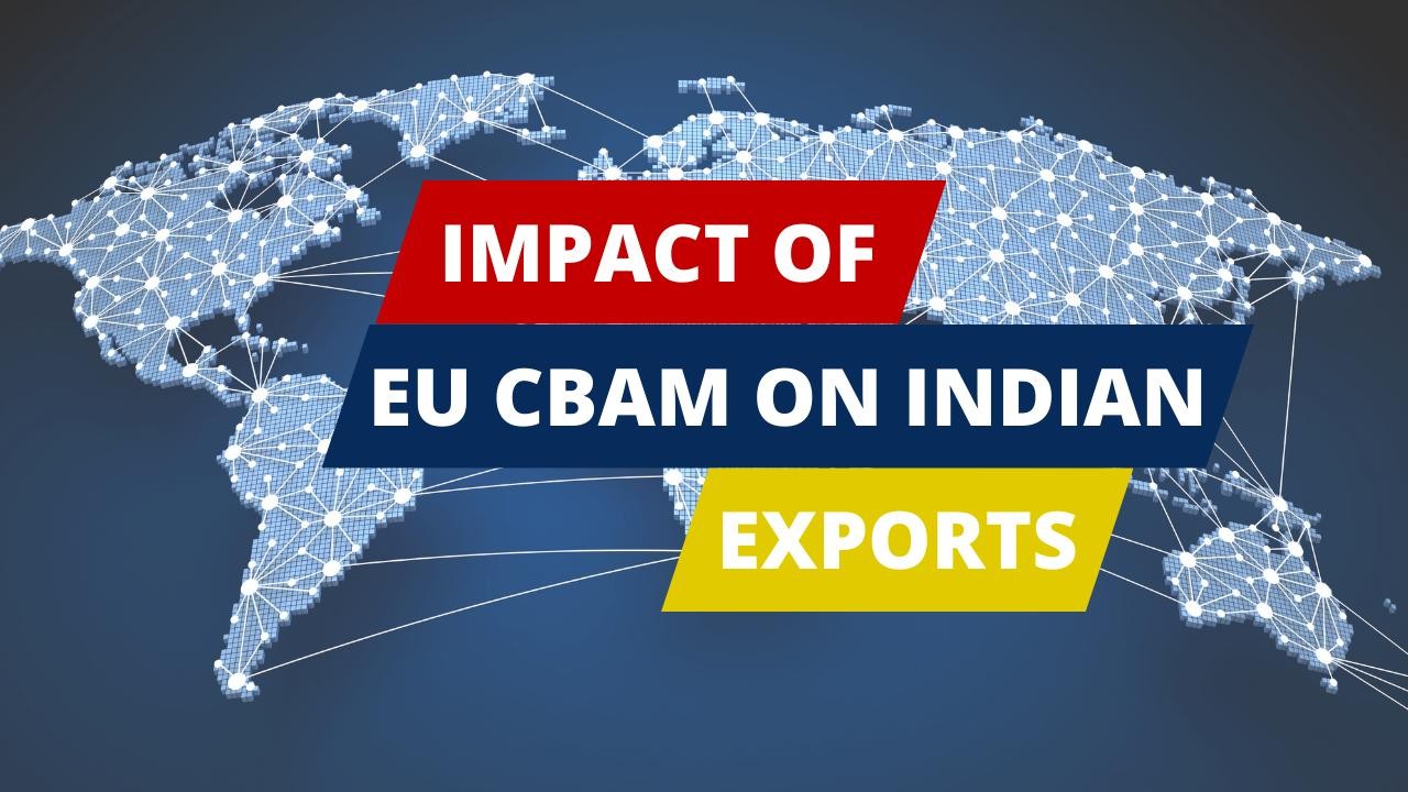 EU’s Carbon Border Adjustment Mechanism (CBAM) and impact on Indian exporters