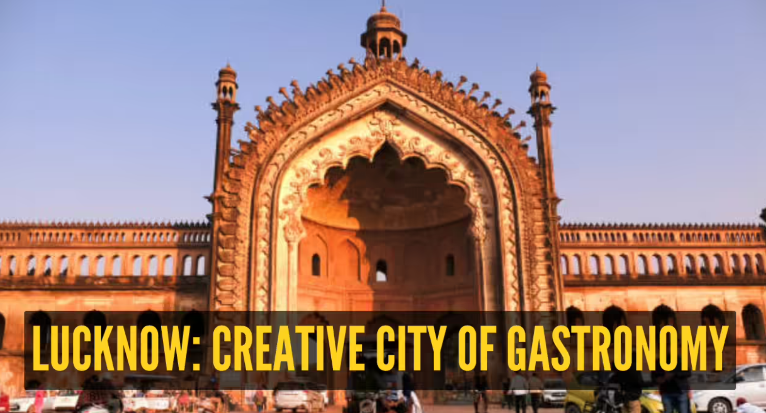 Lucknow enters UNESCO Creative Cities Network (UCCN) as ‘Creative City of Gastronomy’