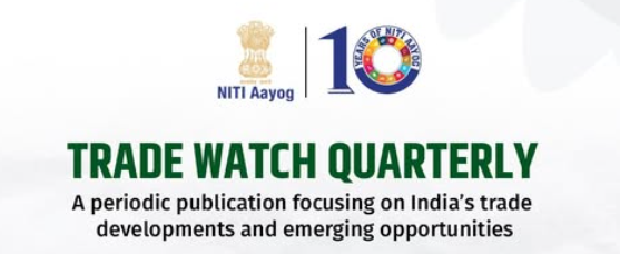 NITI Aayog’s “Trade Watch Quarterly”